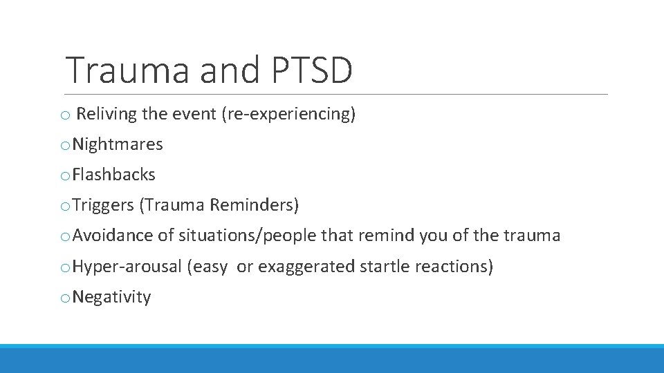 Trauma and PTSD o Reliving the event (re-experiencing) o. Nightmares o. Flashbacks o. Triggers