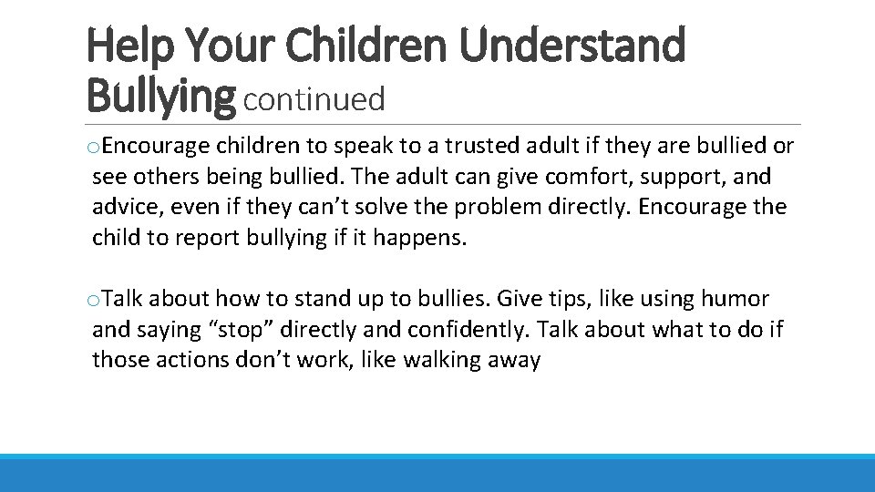 Help Your Children Understand Bullying continued o. Encourage children to speak to a trusted