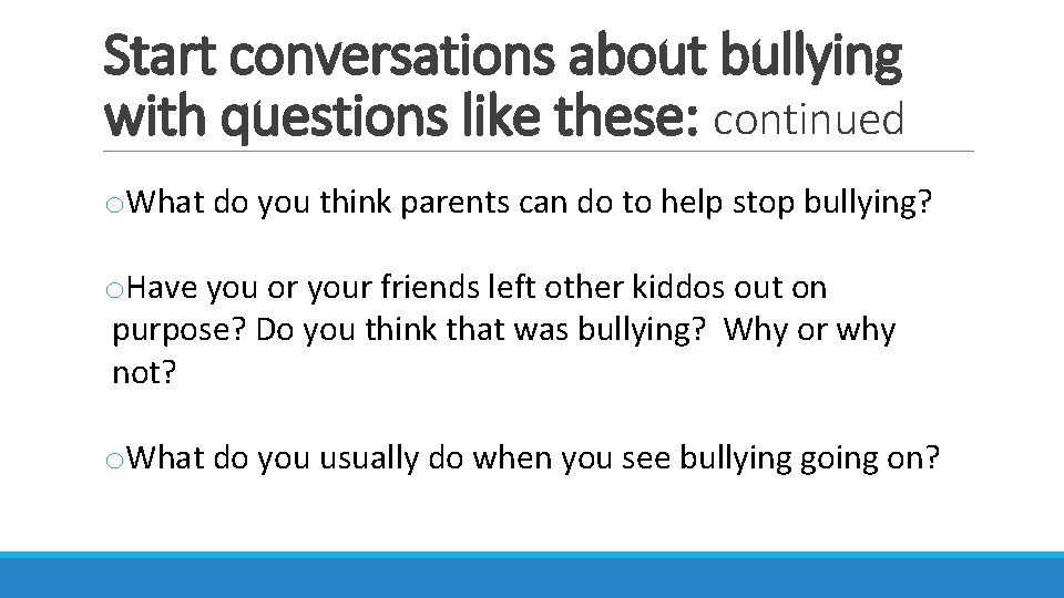 Start conversations about bullying with questions like these: continued o. What do you think