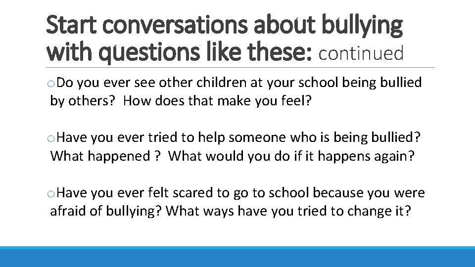 Start conversations about bullying with questions like these: continued o. Do you ever see