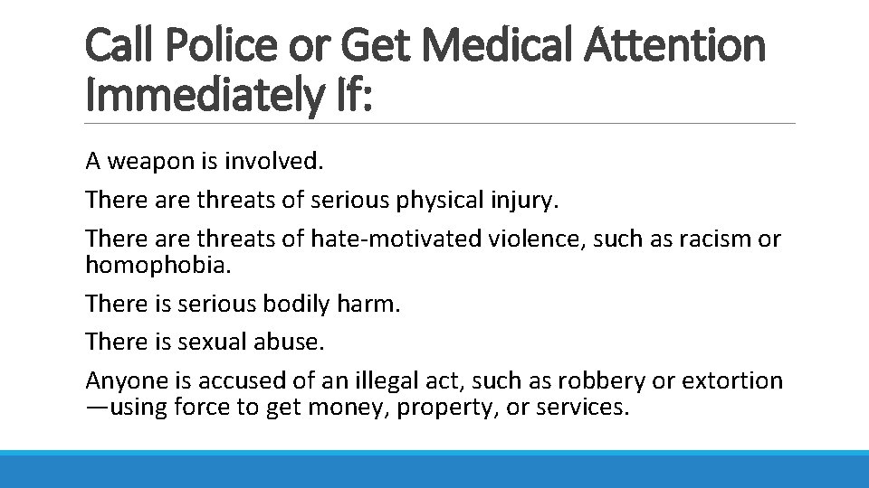 Call Police or Get Medical Attention Immediately If: A weapon is involved. There are