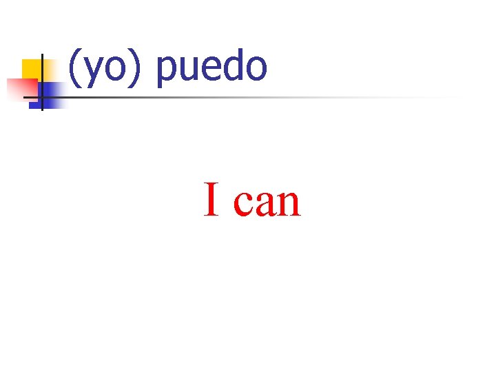 (yo) puedo I can 