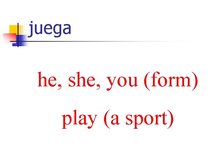 juega he, she, you (form) play (a sport) 