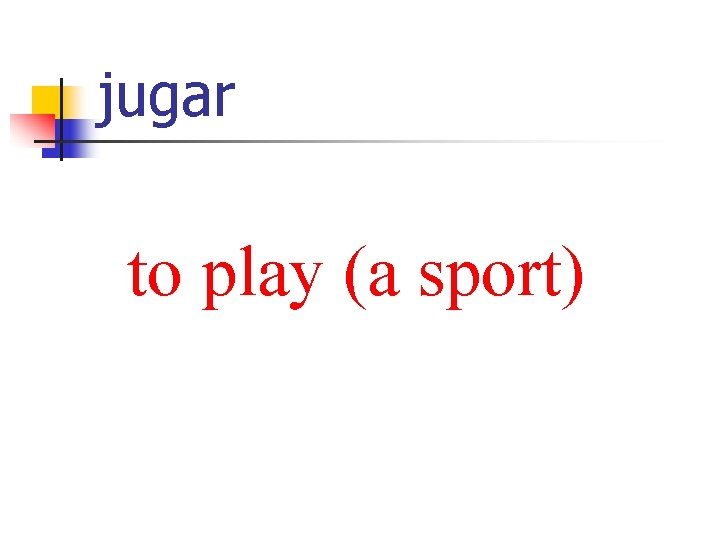 jugar to play (a sport) 