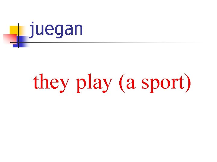 juegan they play (a sport) 