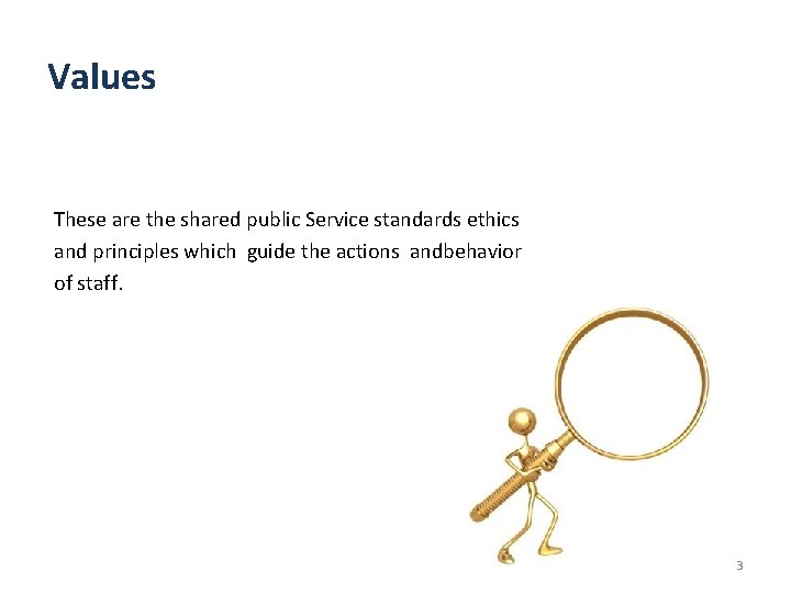 Values These are the shared public Service standards ethics and principles which guide the