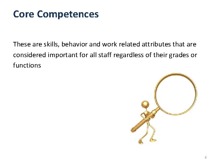 Core Competences These are skills, behavior and work related attributes that are considered important