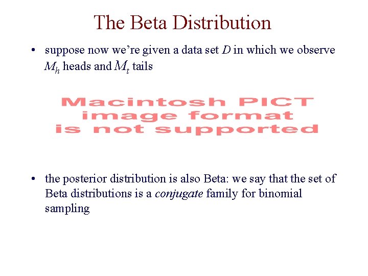 The Beta Distribution • suppose now we’re given a data set D in which