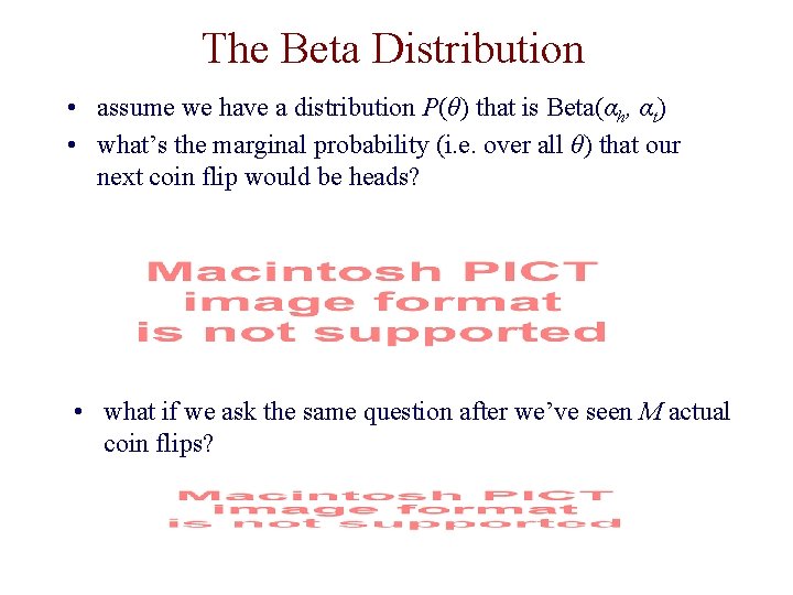 The Beta Distribution • assume we have a distribution P(θ) that is Beta(αh, αt)