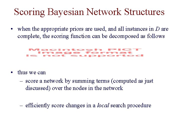 Scoring Bayesian Network Structures • when the appropriate priors are used, and all instances