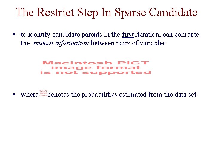 The Restrict Step In Sparse Candidate • to identify candidate parents in the first