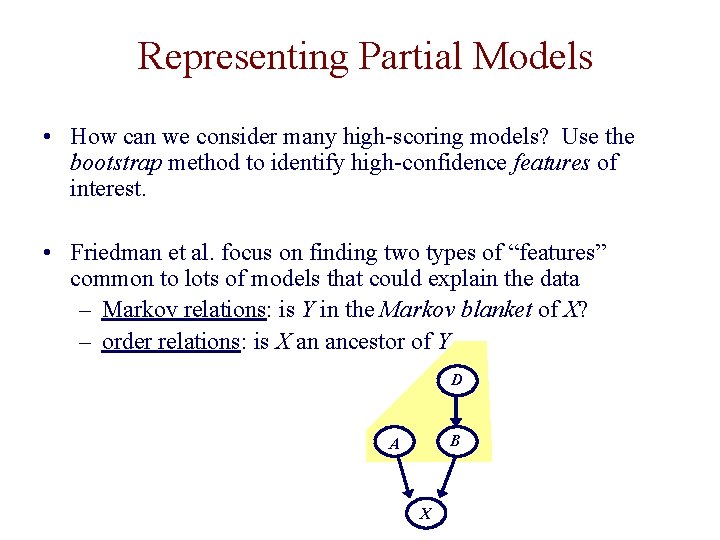 Representing Partial Models • How can we consider many high-scoring models? Use the bootstrap