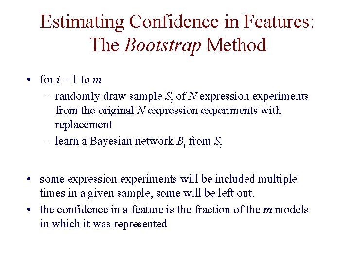 Estimating Confidence in Features: The Bootstrap Method • for i = 1 to m