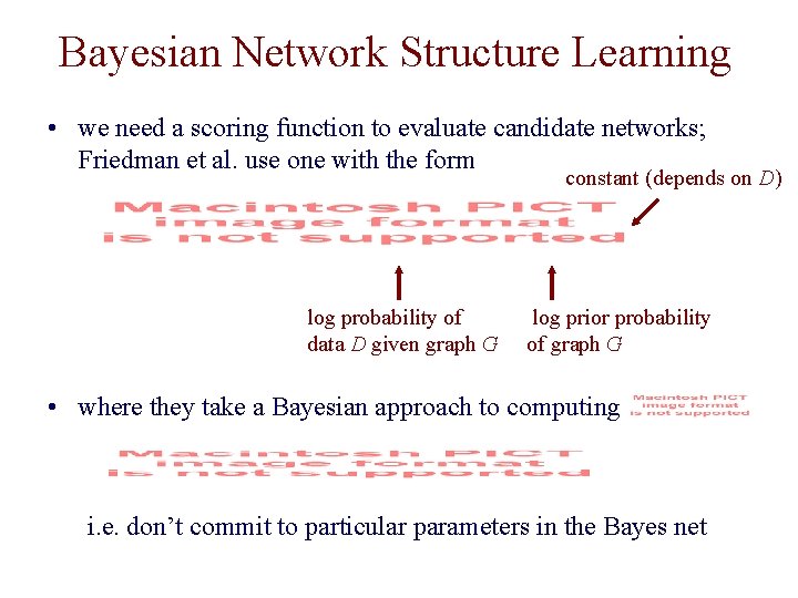 Bayesian Network Structure Learning • we need a scoring function to evaluate candidate networks;