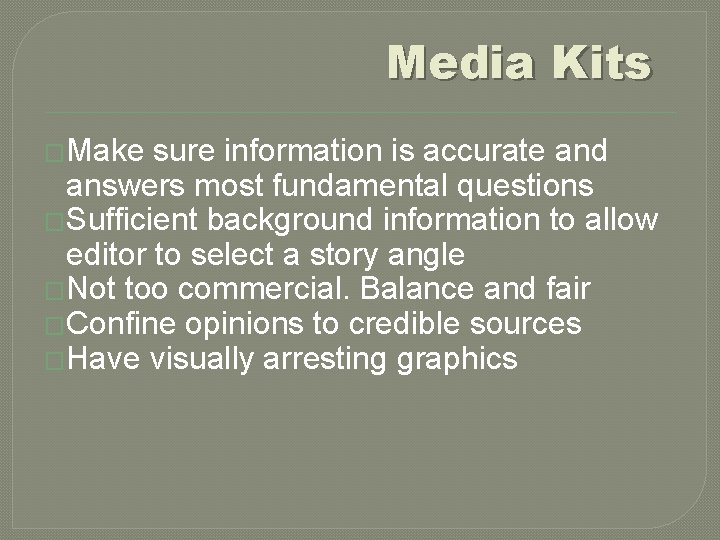 Media Kits �Make sure information is accurate and answers most fundamental questions �Sufficient background