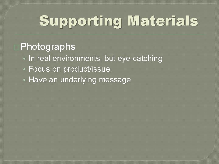 Supporting Materials �Photographs • In real environments, but eye-catching • Focus on product/issue •