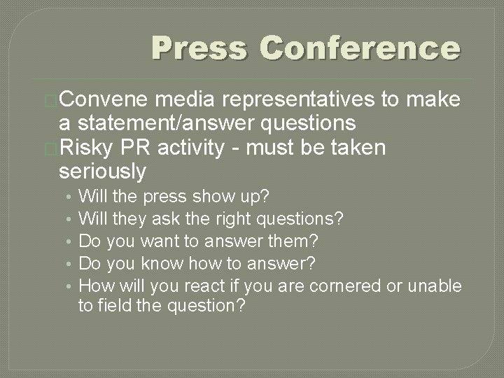 Press Conference �Convene media representatives to make a statement/answer questions �Risky PR activity -
