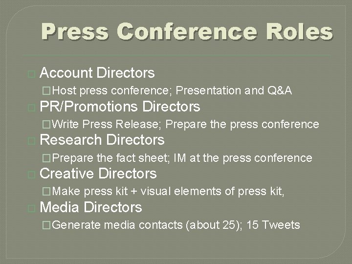 Press Conference Roles Account Directors �Host press conference; Presentation and Q&A PR/Promotions Directors �Write