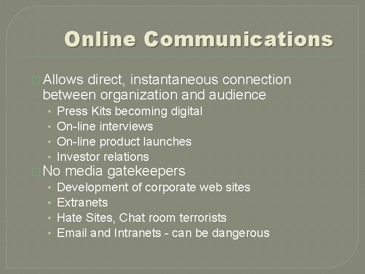 Online Communications � Allows direct, instantaneous connection between organization and audience • • Press