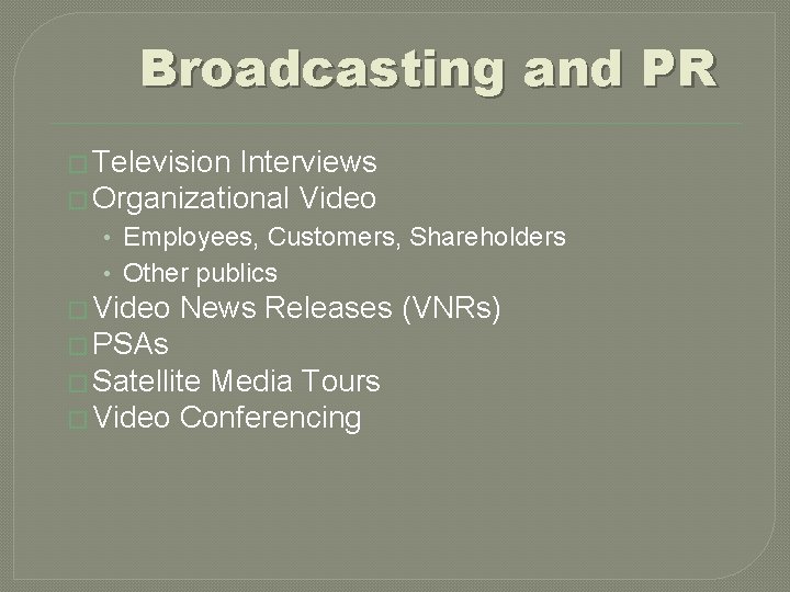 Broadcasting and PR � Television Interviews � Organizational Video • Employees, Customers, Shareholders •