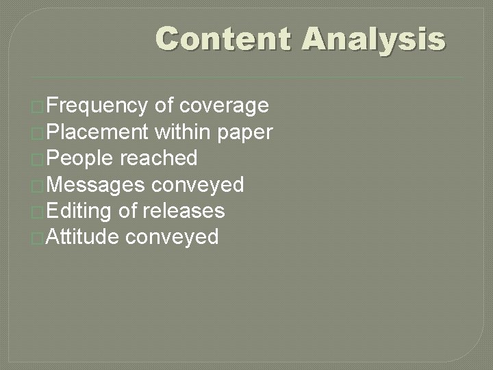 Content Analysis �Frequency of coverage �Placement within paper �People reached �Messages conveyed �Editing of