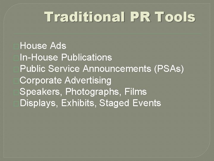 Traditional PR Tools �House Ads �In-House Publications �Public Service Announcements (PSAs) �Corporate Advertising �Speakers,