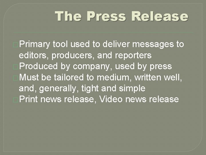 The Press Release �Primary tool used to deliver messages to editors, producers, and reporters