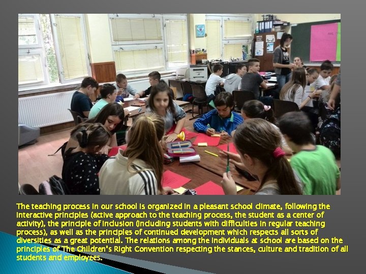 The teaching process in our school is organized in a pleasant school climate, following
