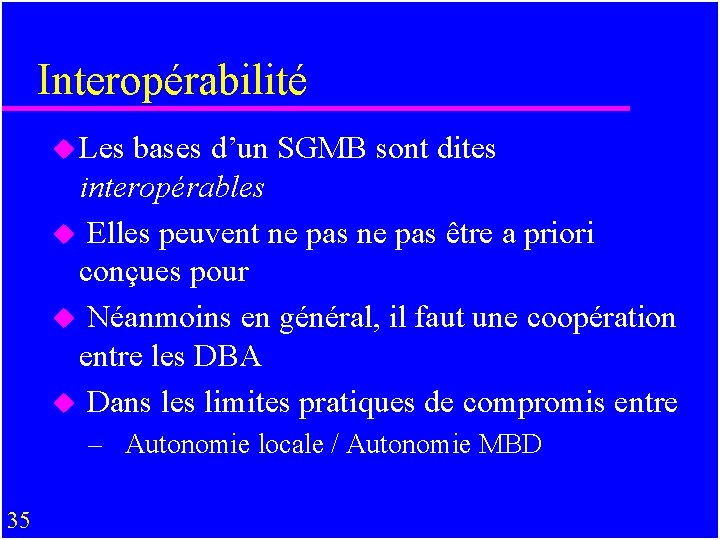 Interopérabilité u Les bases d’un SGMB sont dites interopérables u Elles peuvent ne pas