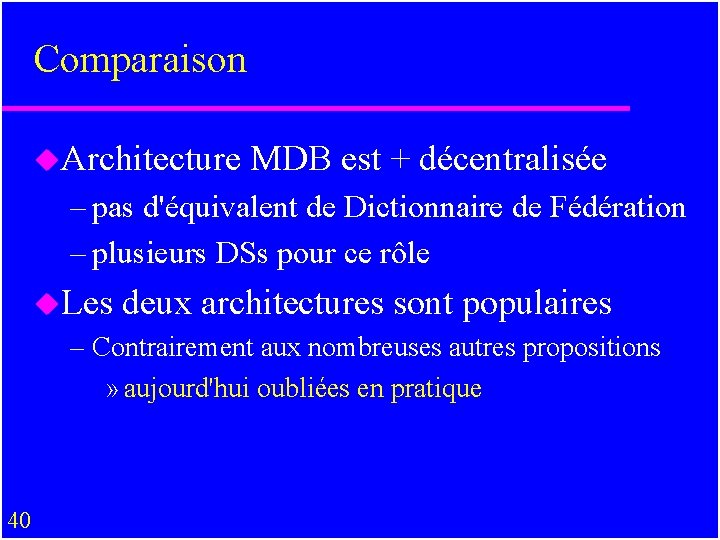 Comparaison u. Architecture MDB est + décentralisée – pas d'équivalent de Dictionnaire de Fédération