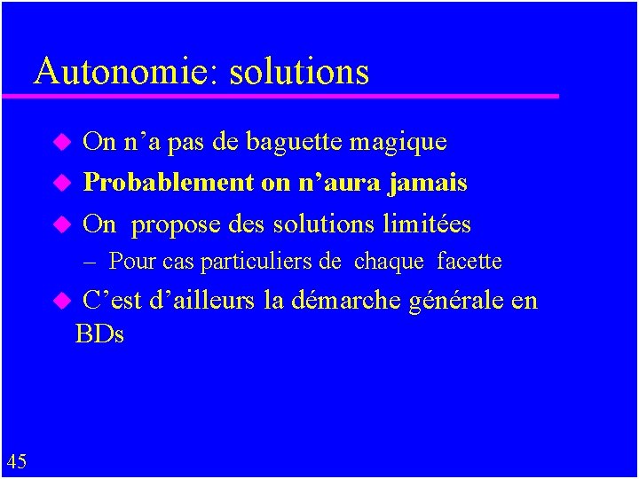 Autonomie: solutions u On n’a pas de baguette magique u Probablement on n’aura jamais