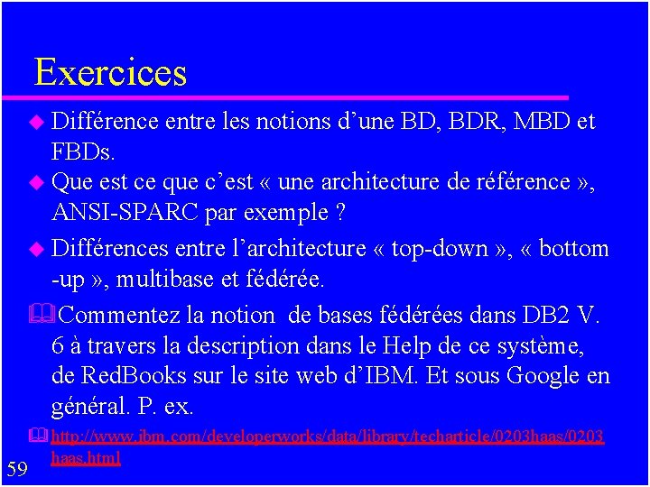 Exercices u Différence entre les notions d’une BD, BDR, MBD et FBDs. u Que