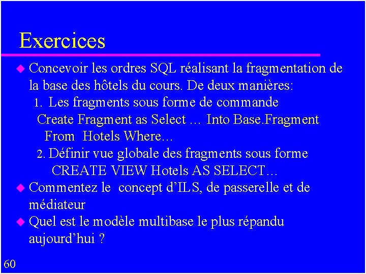 Exercices u Concevoir les ordres SQL réalisant la fragmentation de la base des hôtels