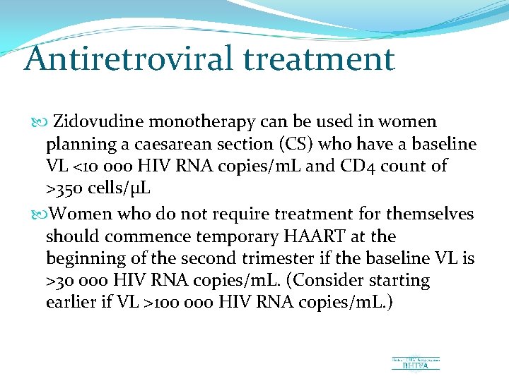 Antiretroviral treatment Zidovudine monotherapy can be used in women planning a caesarean section (CS)