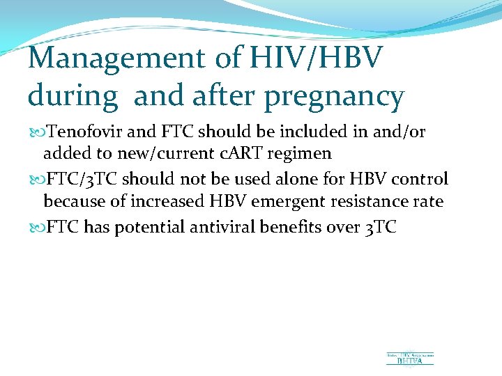 Management of HIV/HBV during and after pregnancy Tenofovir and FTC should be included in