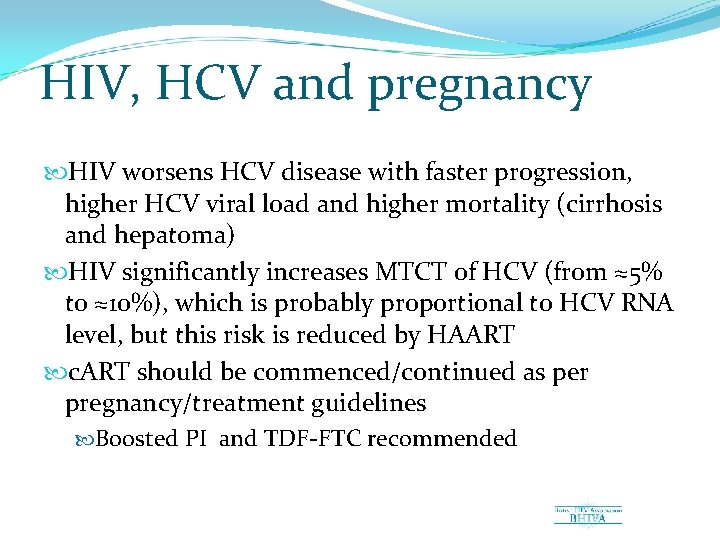 HIV, HCV and pregnancy HIV worsens HCV disease with faster progression, higher HCV viral