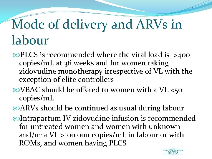 Mode of delivery and ARVs in labour PLCS is recommended where the viral load