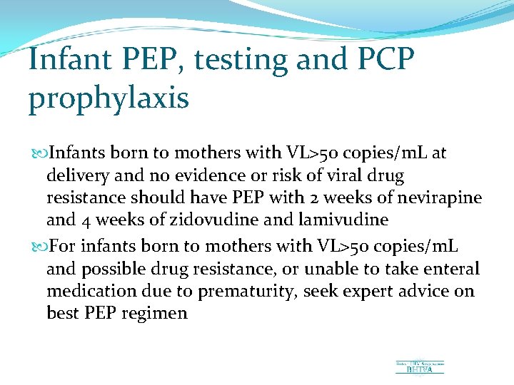 Infant PEP, testing and PCP prophylaxis Infants born to mothers with VL>50 copies/m. L