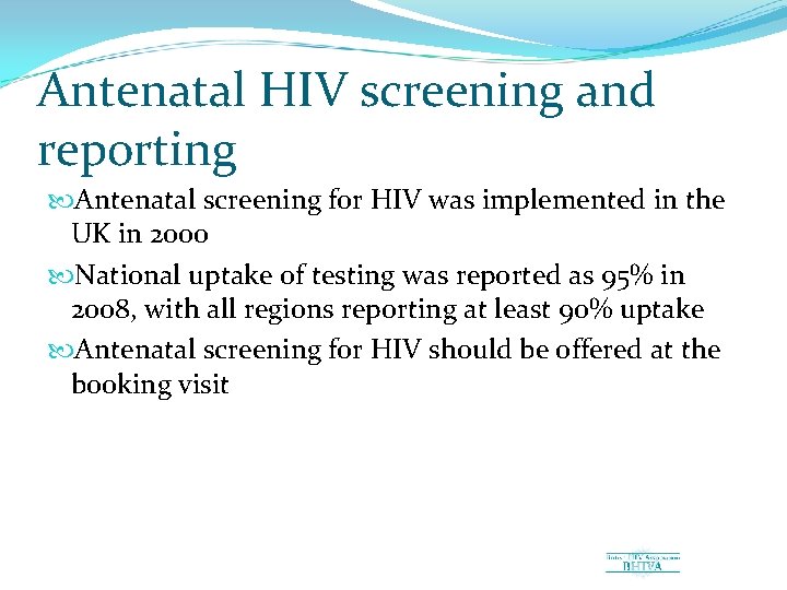 Antenatal HIV screening and reporting Antenatal screening for HIV was implemented in the UK