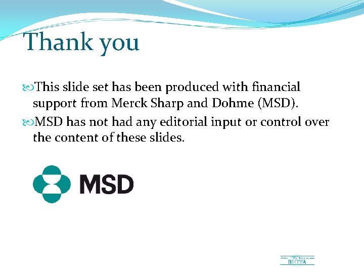Thank you This slide set has been produced with financial support from Merck Sharp
