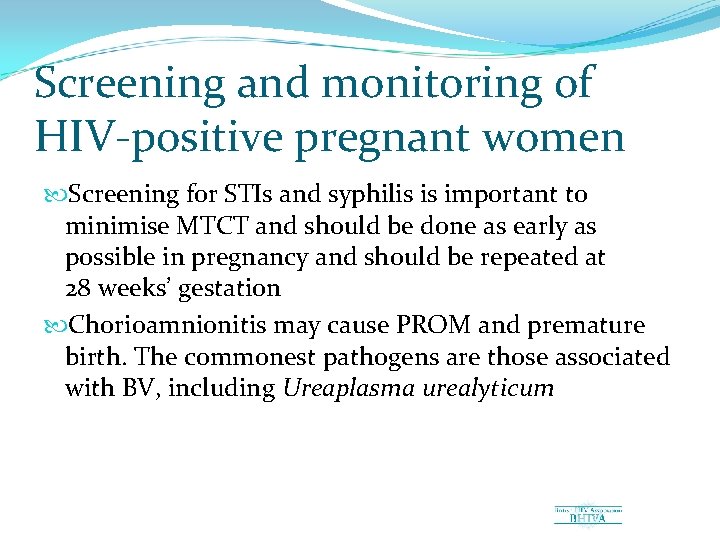 Screening and monitoring of HIV positive pregnant women Screening for STIs and syphilis is