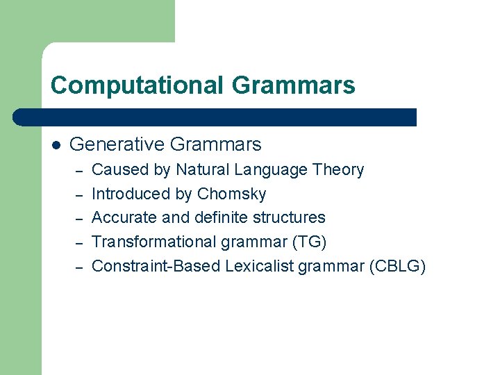Computational Grammars l Generative Grammars – – – Caused by Natural Language Theory Introduced