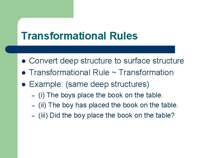 Transformational Rules l l l Convert deep structure to surface structure Transformational Rule ~