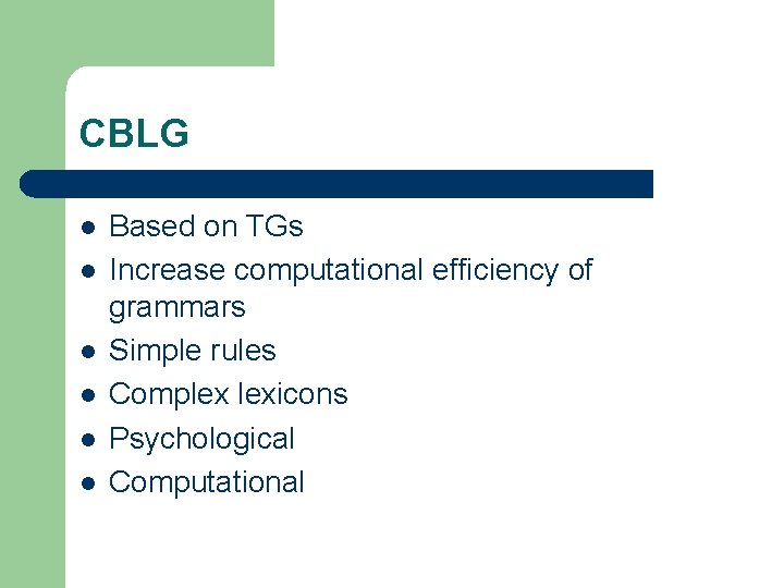 CBLG l l l Based on TGs Increase computational efficiency of grammars Simple rules