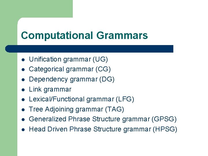 Computational Grammars l l l l Unification grammar (UG) Categorical grammar (CG) Dependency grammar