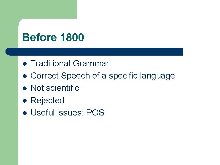 Before 1800 l l l Traditional Grammar Correct Speech of a specific language Not