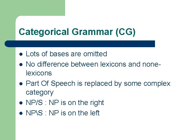Categorical Grammar (CG) l l l Lots of bases are omitted No difference between