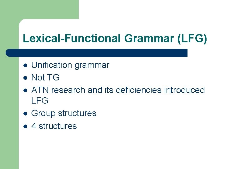 Lexical-Functional Grammar (LFG) l l l Unification grammar Not TG ATN research and its