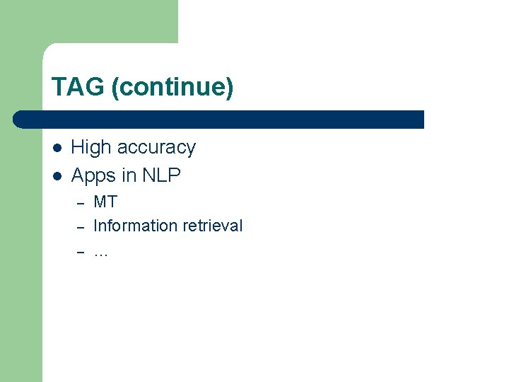 TAG (continue) l l High accuracy Apps in NLP – – – MT Information