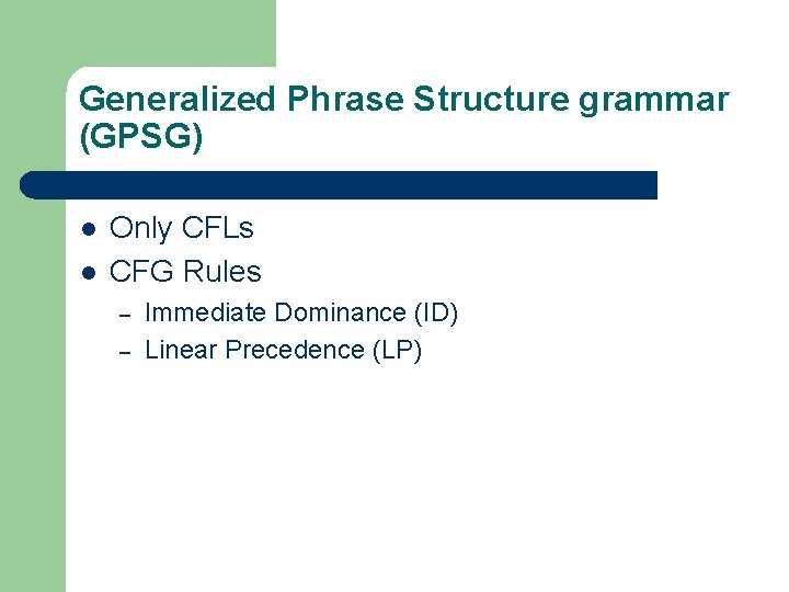 Generalized Phrase Structure grammar (GPSG) l l Only CFLs CFG Rules – – Immediate